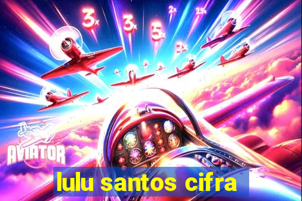 lulu santos cifra